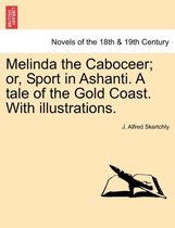 Melinda the Caboceer; Or, Sport in Ashanti. a Tale of the Gold Coast. with Illustrations.