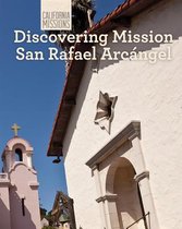 California Missions- Discovering Mission San Rafael Arc�ngel