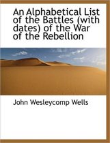 An Alphabetical List of the Battles (with Dates) of the War of the Rebellion