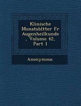 Klinische Monatsbl Tter Fur Augenheilkunde, Volume 42, Part 1