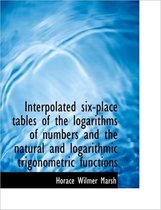 Interpolated Six-Place Tables of the Logarithms of Numbers and the Natural and Logarithmic Trigonome