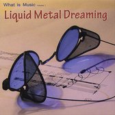 What is Music, Vol. 1: Liquid Metal Dreaming