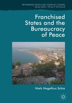 Rethinking Peace and Conflict Studies - Franchised States and the Bureaucracy of Peace