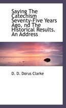 Saying the Catechism Seventy-Five Years Ago, ND the Historical Results. an Address