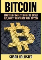 Complete Beginners Guide to Buying, Investing and Trading wi- Bitcoin