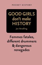 Pocket History: Good Girls Don't Make History