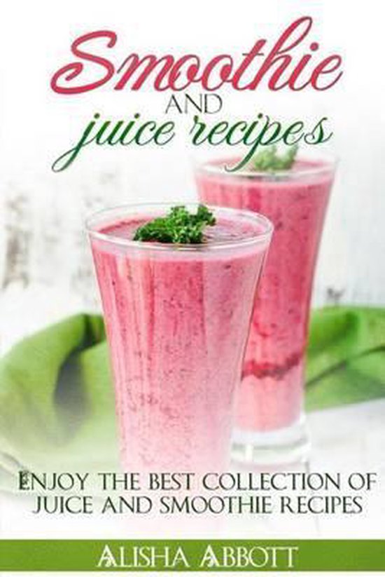 Smoothie And Juice Recipes, Alisha Abbott 9781507760345 Boeken