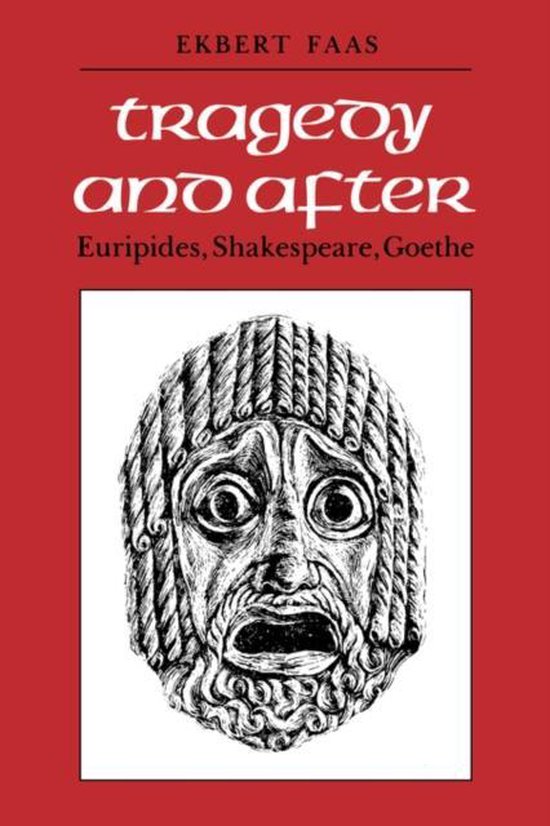 Tragedy and After: Euripides, Shakespeare, Goethe | 9780773506053 ...