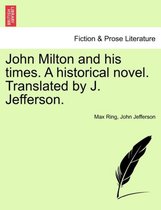 John Milton and His Times. a Historical Novel. Translated by J. Jefferson.