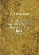 The Acts of the Apostles Or, The history of the church Volume 1