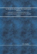 Le Medecin charitable Dix-neufviesme edition Augmentee d'vn singulier preseruatif contre la peste, & de plusieurs autres remedes Par Philibert Guybert