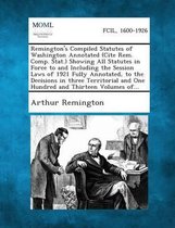 Remington's Compiled Statutes of Washington Annotated (Cite Rem. Comp. Stat.) Showing All Statutes in Force to and Including the Session Laws of 1921 Fully Annotated, to the Decisions in Thre