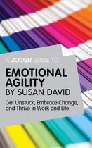 A Joosr Guide to... Emotional Agility by Susan David: Get Unstuck, Embrace Change, and Thrive in Work and Life