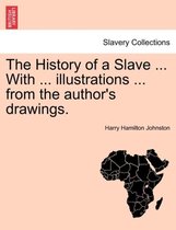 The History of a Slave ... with ... Illustrations ... from the Author's Drawings.