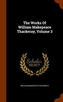 The Works of William Makepeace Thackeray, Volume 3
