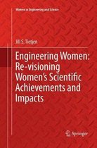 Women in Engineering and Science- Engineering Women: Re-visioning Women's Scientific Achievements and Impacts