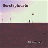 Bortsspindeln - Nar Ingen Ser Pa (CD)