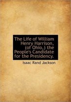 The Life of William Henry Harrison, (of Ohio, ) the People's Candidate for the Presidency.