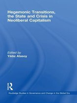 Routledge Studies in Governance and Change in the Global Era - Hegemonic Transitions, the State and Crisis in Neoliberal Capitalism