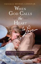 When God Calls the Heart - When God Calls the Heart to Love