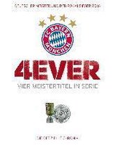 FC Bayern München: 4ever - Vier Meistertitel in Serie