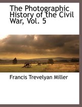 The Photographic History of the Civil War, Vol. 5