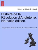 Histoire de la Révolution d'Angleterre. Nouvelle édition.