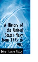 A History of the United States Navy from 1775 to 1902