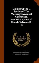 Minutes of the ... Session of the Washington Annual Conference, Methodist Episcopal Church, Volumes 41-45