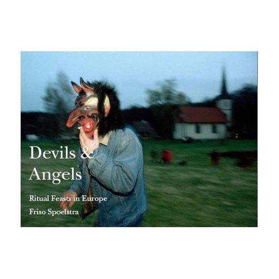 Friso Spoelstra - Devils & Angels. Ritual Feasts in Europe