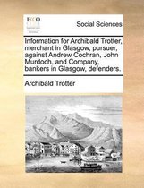 Information for Archibald Trotter, Merchant in Glasgow, Pursuer, Against Andrew Cochran, John Murdoch, and Company, Bankers in Glasgow, Defenders.
