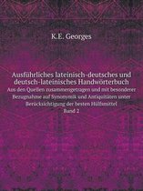 Ausfuhrliches lateinisch-deutsches und deutsch-lateinisches Handwoerterbuch Aus den Quellen zusammengetragen und mit besonderer Bezugnahme auf Synonymik und Antiquitaten unter Beru