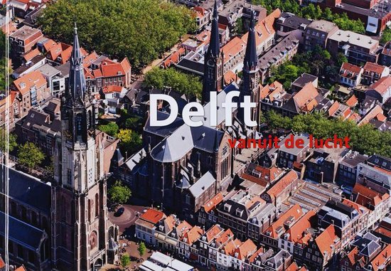 Delft vanuit de lucht - Paul Deelman | Tiliboo-afrobeat.com