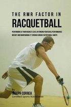 The RMR Factor in Racquetball: Performing At Your Highest Level by Finding Your Ideal Performance Weight and Maintaining It through Unique Nutritiona