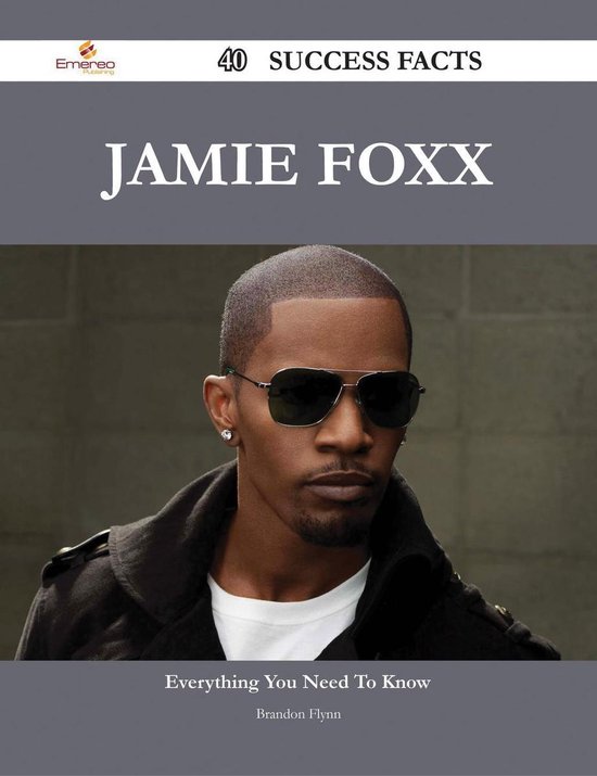 Jamie Foxx 40 Success Facts Everything you need to know about Jamie
