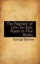 The Pageant of Life; An Epic Poem in Five Books
