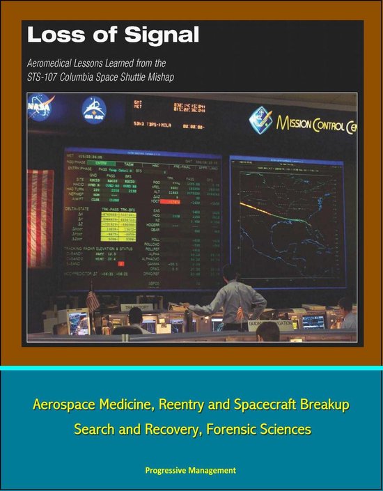 Loss of Signal: Aeromedical Lessons Learned from the STS-107 Columbia Space Shuttle Mishap - Aerospace Medicine, Reentry and Spacecraft Breakup, Search and Recovery, Forensic Sciences