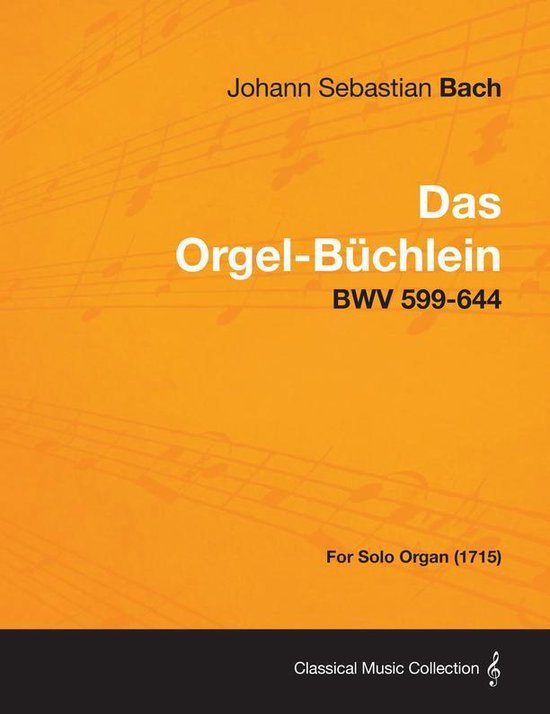 Das Orgel-Buchlein - Bwv 599-644 - For Solo Organ (1715) - cover