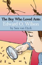 The Boy Who Loved Ants: Edward O.Wilson