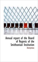 Annual Report of the Board of Regents of the Smithsonian Institution