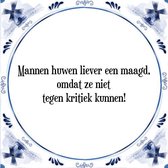 Tegeltje met Spreuk (Tegeltjeswijsheid): Mannen huwen liever een maagd, omdat ze niet tegen kritiek kunnen! + Kado verpakking & Plakhanger