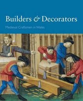 Builders and Decorators - Medieval Craftsmen in Wales
