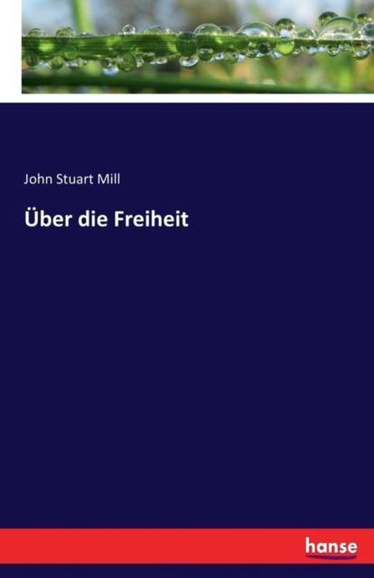 Über die Freiheit, John Stuart Mill | 9783742898340 | Boeken | bol.com