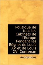 Politique de Tous Les Cabinets de L'Europe Pendant Les R Gnes de Louis XV Et de Louis XVI Contenan