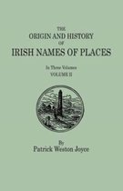 The Origin and History of Irish Names of Places. In Three Volumes. Volume II