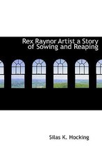 Rex Raynor Artist a Story of Sowing and Reaping