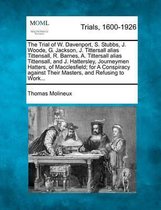 The Trial of W. Davenport, S. Stubbs, J. Woode, G. Jackson, J. Tittersall Alias Tittensall, R. Barnes, A. Tittersall Alias Tittensall, and J. Hattersley, Journeymen Hatters, of Macclesfield; 