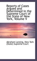 Reports of Cases Argued and Determined in the Supreme Court of the State of New York, Volume V