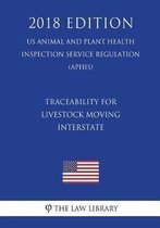 Traceability for Livestock Moving Interstate (Us Animal and Plant Health Inspection Service Regulation) (Aphis) (2018 Edition)