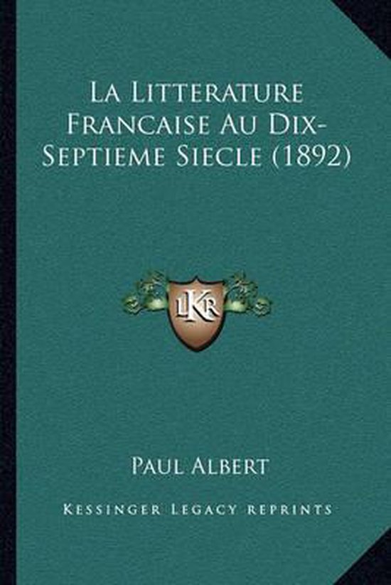 La Litterature Francaise Au Dix-Septieme Siecle (1892)